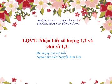 Bài giảng Mầm non Lớp Chồi - Đề tài: Tách, gộp chia nhóm 6 đối tượng thành 2 phần - Nguyễn Kim Liên