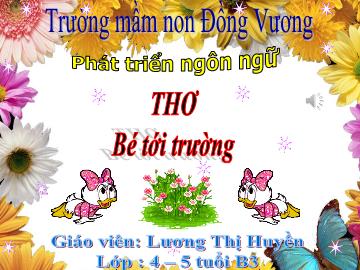 Bài giảng Mầm non Lớp Chồi - Đề tài: Thơ Bé tới trường - Lương Thị Huyền