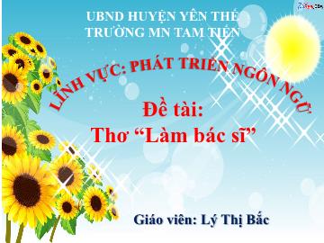 Bài giảng Mầm non Lớp Chồi - Đề tài: Thơ Làm bác sĩ - Lý Thị Bắc