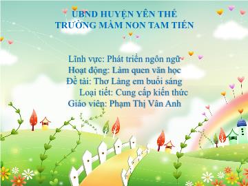 Bài giảng Mầm non Lớp Chồi - Đề tài: Thơ Làng em buổi sáng - Phạm Thị Vân Anh