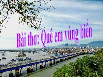 Bài giảng Mầm non Lớp Chồi - Đề tài: Thơ Quê em vùng biển