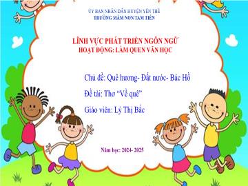 Bài giảng Mầm non Lớp Chồi - Đề tài: Thơ Về quê - Năm học 2024-2025 - Lý Thị Bắc