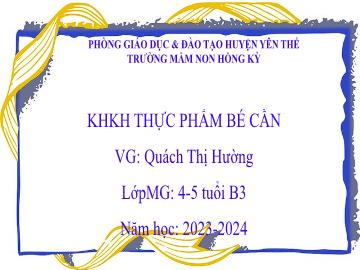 Bài giảng Mầm non Lớp Chồi - Đề tài: Thực phẩm bé cần - Năm học 2023-2024 - Quách Thị Hường