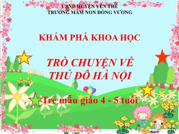 Bài giảng Mầm non Lớp Chồi - Đề tài: Trò chuyện về Thủ đô Hà Nội - Trường Mầm non Đồng Vương