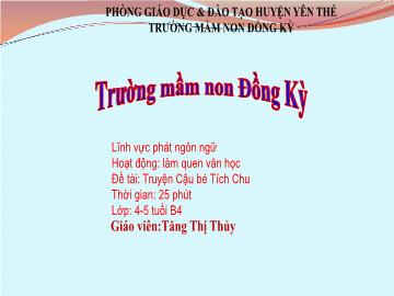 Bài giảng Mầm non Lớp Chồi - Đề tài: Truyện Cậu bé Tích Chu - Tăng Thị Thủy