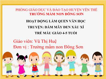 Bài giảng Mầm non Lớp Chồi - Đề tài: Truyện Đám mây đen xấu xí - Vũ Thị Huệ