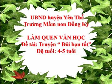 Bài giảng Mầm non Lớp Chồi - Đề tài: Truyện Đôi bạn tốt - Trường Mầm non Đồng Kỳ