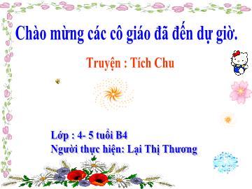 Bài giảng Mầm non Lớp Chồi - Đề tài: Truyện Tích chu - Lại Thị Thương