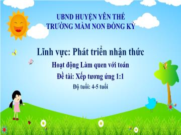 Bài giảng Mầm non Lớp Chồi - Đề tài: Xếp tương ứng 1:1 - Trường Mầm non Đồng Kỳ