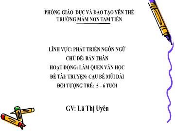Bài giảng Mầm non Lớp Lá - Chủ đề: Bản thân - Đề tài: Truyện Cậu bé mũi dài - Lã Thị Uyên