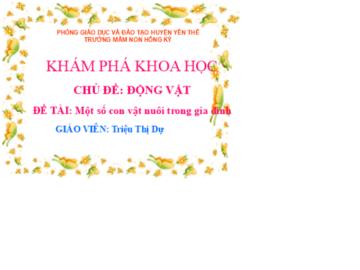 Bài giảng Mầm non Lớp Lá - Chủ đề: Động vật - Đề tài: Một số con vật nuôi trong gia đình - Triệu Thị Dự