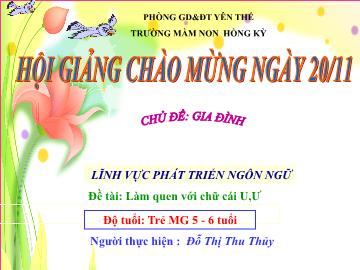 Bài giảng Mầm non Lớp Lá - Chủ đề: Gia đình - Đề tài: Làm quen với chữ cái ư, ư - Đỗ Thị Thu Thủy