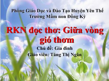 Bài giảng Mầm non Lớp Lá - Chủ đề: Gia đình - Đề tài: Thơ Giữa vòng gió thơm - Tăng Thị Ngân