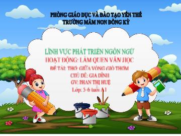 Bài giảng Mầm non Lớp Lá - Chủ đề: Gia đình - Đề tài: Thơ Giữa vòng gió thơm - Trường Mầm non Đồng Kỳ