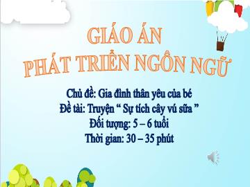 Bài giảng Mầm non Lớp Lá - Chủ đề: Gia đình thân yêu của bé - Đề tài: Truyện Sự tích cây vú sữa