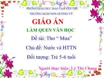 Bài giảng Mầm non Lớp Lá - Chủ đề: Nước và hiện tượng tự nhiên - Đề tài: Thơ Mưa - Lý Thị Chang