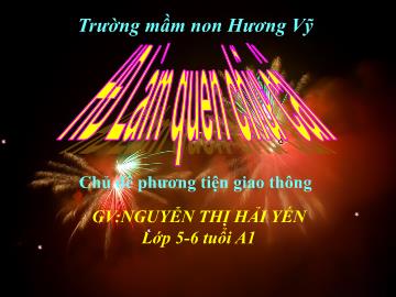 Bài giảng Mầm non Lớp Lá - Chủ đề: Phương tiện giao thông - Đề tài: Làm quen chữ cái p, q - Nguyễn Hải Yến
