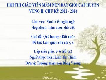 Bài giảng Mầm non Lớp Lá - Chủ đề: Quê hương. Đất nước - Đề tài: Làm quen chữ cái s, x - Linh Thị Thắm