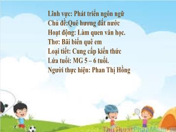 Bài giảng Mầm non Lớp Lá - Chủ đề: Quê hương, đất nước - Đề tài: Thơ Biển quê em - Phan Thị Hồng