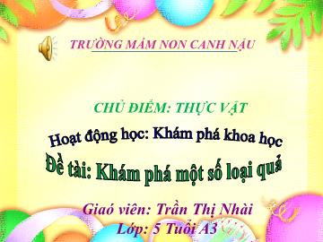 Bài giảng Mầm non Lớp Lá - Chủ đề: Thực vật - Đề tài: Khám phá một số loại quả - Nguyễn Thị Hà