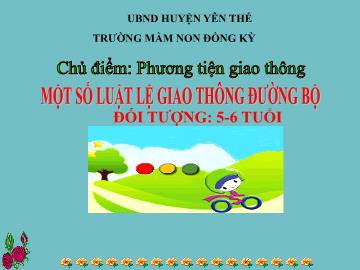 Bài giảng Mầm non Lớp Lá - Chủ điểm: Phương tiện giao thông - Đề tài: Một số luật lệ giao thông đường bộ - Trường Mầm non Đồng Kỳ