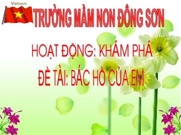 Bài giảng Mầm non Lớp Lá - Đề tài: Bác Hồ của em - Trường Mầm non Đông Sơn