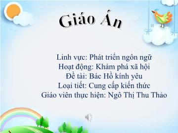 Bài giảng Mầm non Lớp Lá - Đề tài: Bác Hồ kính yêu - Ngô Thị Thu Thảo