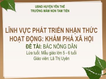 Bài giảng Mầm non Lớp Lá - Đề tài: Bác nông dân - Lã Thị Uyên