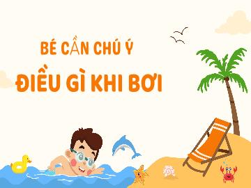 Bài giảng Mầm non Lớp Lá - Đề tài: Bé cần chú điều gì khi bơi
