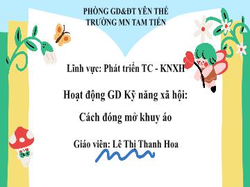 Bài giảng Mầm non Lớp Lá - Đề tài: Cách đóng mở khuy áo - Lê Thị Thanh Hoa