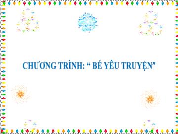 Bài giảng Mầm non Lớp Lá - Đề tài: Chương trình Bé yêu truyện