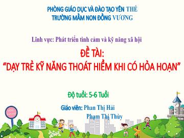 Bài giảng Mầm non Lớp Lá - Đề tài: Dạy trẻ kĩ năng thoát hiểm khi có hỏa hoạn - Phan Thị Hải