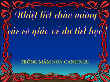 Bài giảng Mầm non Lớp Lá - Đề tài: Đếm số lượng trong phạm vi 10, số 10 - Trường Mầm non Canh Nậu