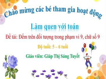 Bài giảng Mầm non Lớp Lá - Đề tài: Đếm trên đối tượng trong phạm vi 9, chữ số 9 - Giáp Thị Sáng Tuyết