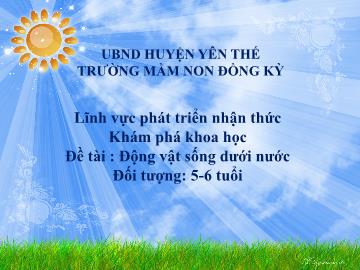 Bài giảng Mầm non Lớp Lá - Đề tài: Động vật sống dưới nước - Trường Mầm non Đồng Kỳ