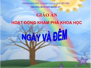 Bài giảng Mầm non Lớp Lá - Đề tài: Khám phá khoa học Ngày và đêm - Trường Mầm non Đông Kỳ