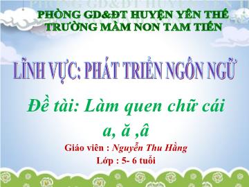 Bài giảng Mầm non Lớp Lá - Đề tài: Làm quen chữ cái a, ă, â - Nguyễn Thu Hằng