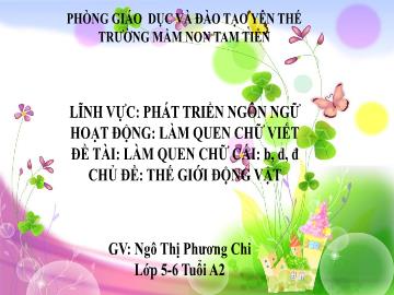 Bài giảng Mầm non Lớp Lá - Đề tài: Làm quen chữ cái b, d, đ - Ngô Thị Phương Chi
