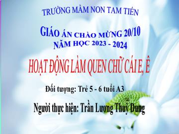 Bài giảng Mầm non Lớp Lá - Đề tài: Làm quen chữ cái e, ê - Năm học 2023-2024 -Trần Lương Thuỳ Dung