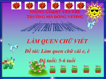 Bài giảng Mầm non Lớp Lá - Đề tài: Làm quen chữ cái e, ê - Trường Mầm non Đồng Vương