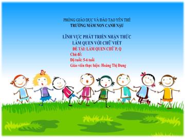 Bài giảng Mầm non Lớp Lá - Đề tài: Làm quen chữ p, q - Hoàng Thị Dung
