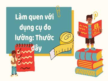 Bài giảng Mầm non Lớp Lá - Đề tài: Làm quen với dụng cu đo lường Thước dây