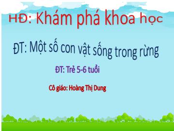 Bài giảng Mầm non Lớp Lá - Đề tài: Một số con vật sống trong rừng - Hoàng Thị Dung