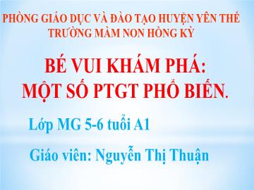 Bài giảng Mầm non Lớp Lá - Đề tài: Một số phương tiện giao thông phổ biến - Nguyễn Thị Thuận