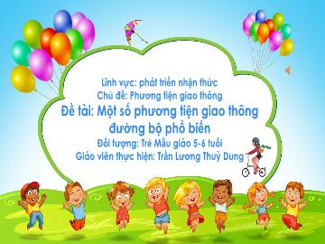 Bài giảng Mầm non Lớp Lá - Đề tài: Một số phương tiện giao thông đường bộ phổ biến - Trần Lương Thùy Dung