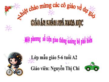 Bài giảng Mầm non Lớp Lá - Đề tài: Một số phương tiện giao thông đường bộ phổ biến - Nguyễn Thị Chi