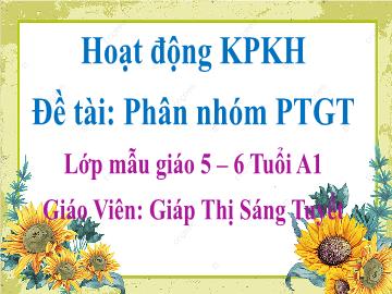 Bài giảng Mầm non Lớp Lá - Đề tài: Phân nhóm phương tiện giao thông - Giáp Thị Sáng Tuyết