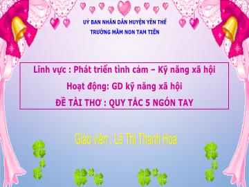 Bài giảng Mầm non Lớp Lá - Đề tài: Quy tắc 5 ngón tay - Lê Thị Thanh Hoa