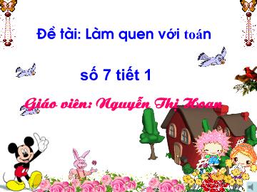 Bài giảng Mầm non Lớp Lá - Đề tài: Số 7 (Tiết 1) - Nguyễn Thị Hoan