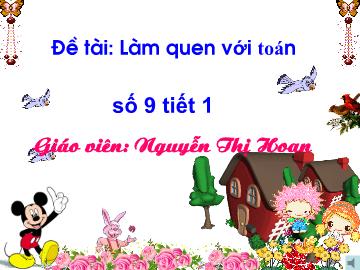 Bài giảng Mầm non Lớp Lá - Đề tài: Số 9 (Tiết 1) - Nguyễn Thị Hoan